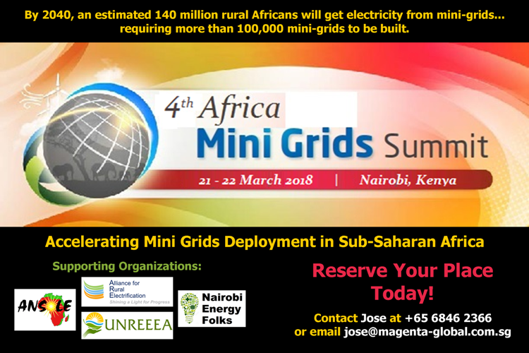 <p>Join us at the <strong>4<sup>th</sup> Africa Mini Grids Summit 2018</strong> where we will once again highlight the business case for mini grids in Africa, analysing the mechanics behind various implementation models along with insights on how to overcome the pain points still plaguing the industry.  Government authorities, private sector players and investors will come together to share insights, solutions, and case studies and engage in robust panel debates on how to continue developing successful mini grid projects in Africa.  Contact <strong>Jose</strong> at +65 6846 2366 or <a href="mailto:jose@magenta-global.com.sg" target="_blank">jose@magenta-global.com.sg</a> to register or to request more information.</p>
